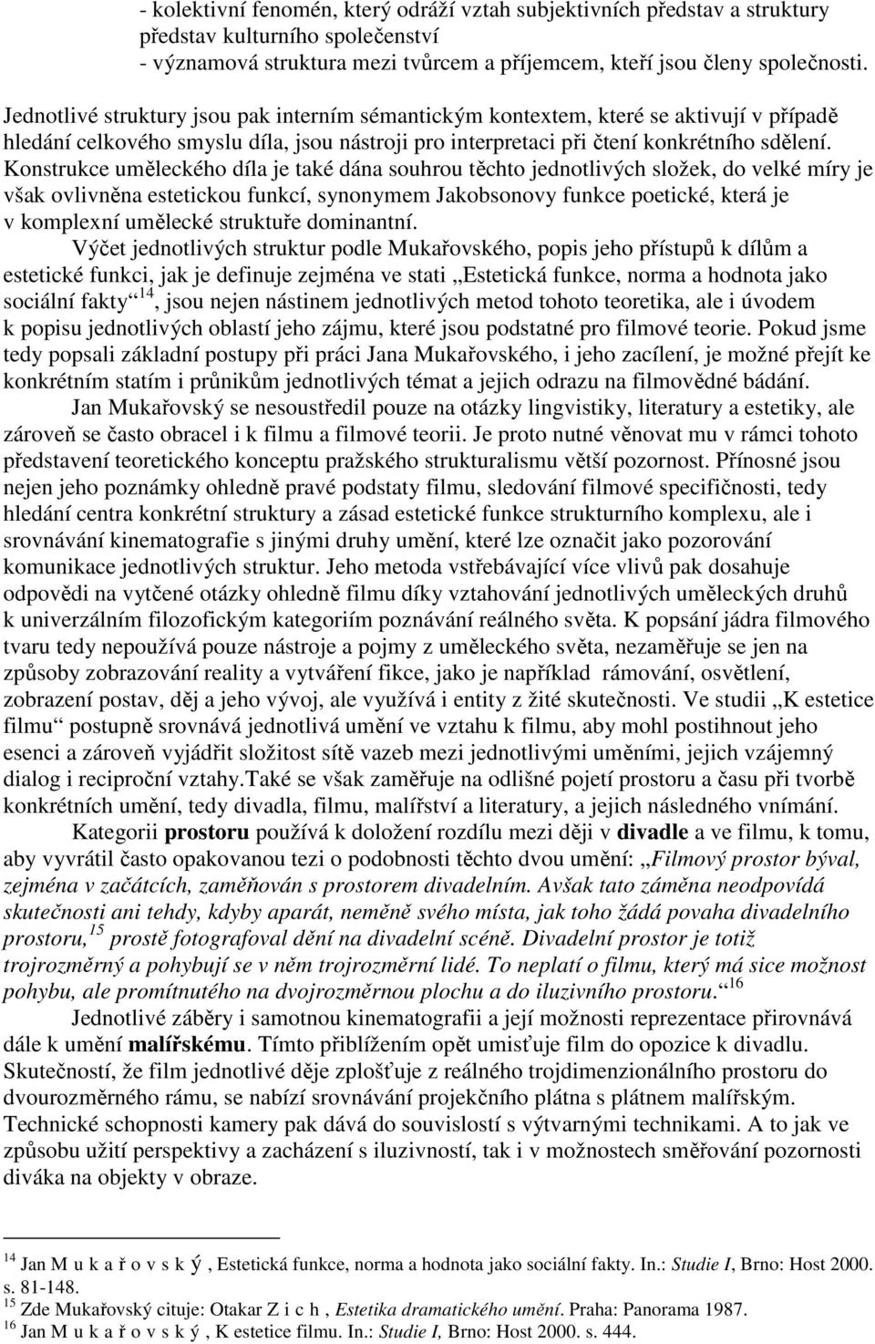 Konstrukce uměleckého díla je také dána souhrou těchto jednotlivých složek, do velké míry je však ovlivněna estetickou funkcí, synonymem Jakobsonovy funkce poetické, která je v komplexní umělecké