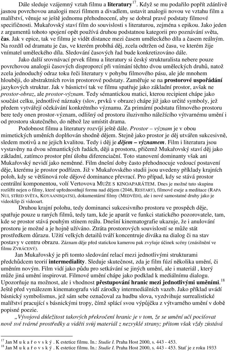 podstaty filmové specifičnosti. Mukařovský staví film do souvislosti s literaturou, zejména s epikou.
