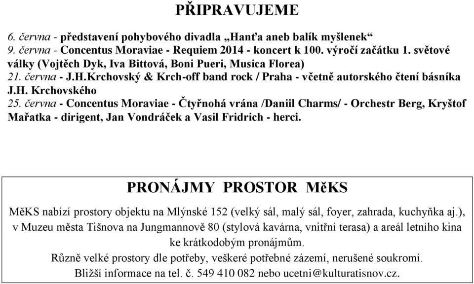 června - Concentus Moraviae - Čtyřnohá vrána /Daniil Charms/ - Orchestr Berg, Kryštof Mařatka - dirigent, Jan Vondráček a Vasil Fridrich - herci.