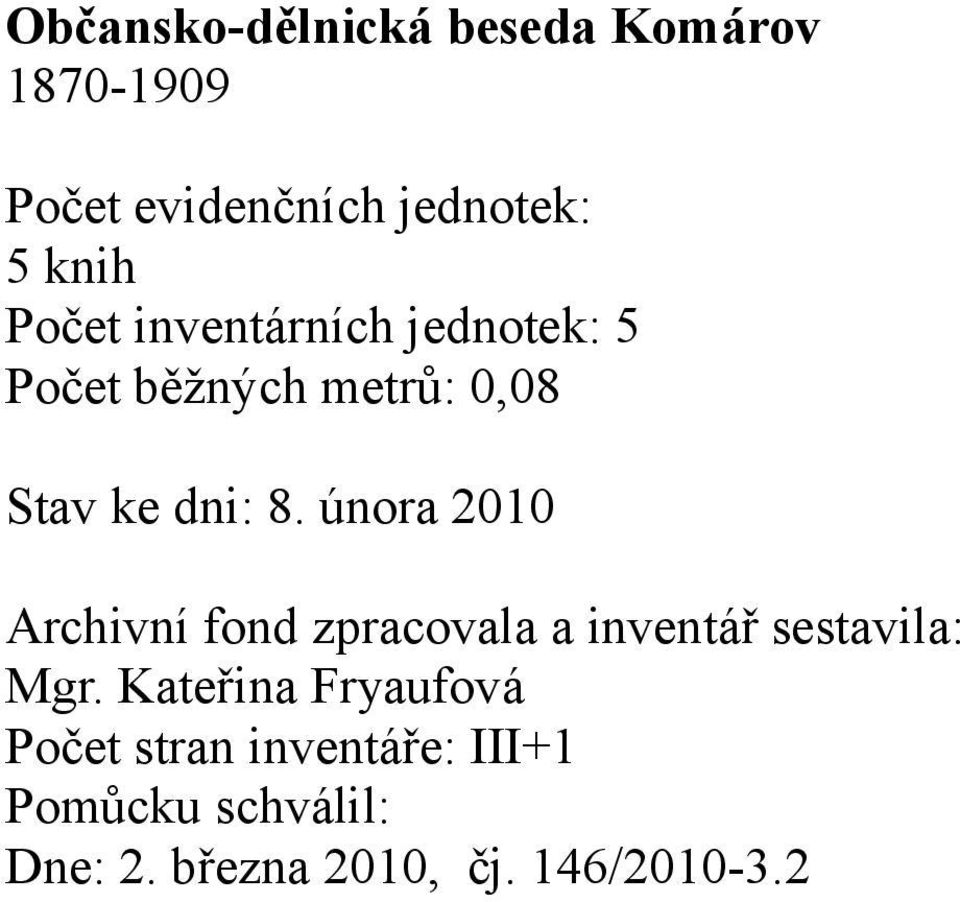 února 2010 Archivní fond zpracovala a inventář sestavila: Mgr.