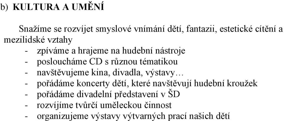 kina, divadla, výstavy - pořádáme koncerty dětí, které navštěvují hudební kroužek - pořádáme