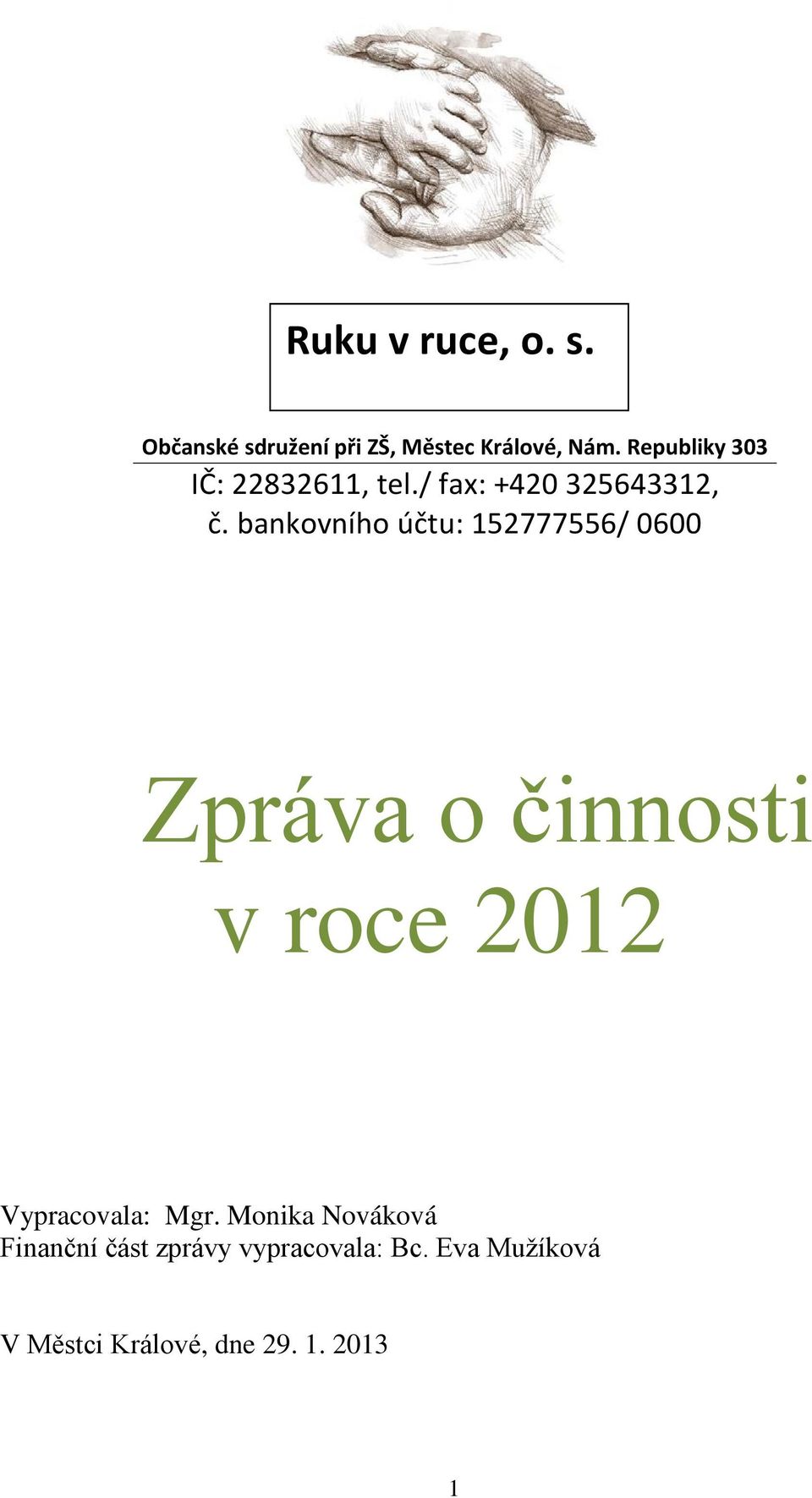 bankovního účtu: 152777556/ 0600 Zpráva o činnosti v roce 2012 Vypracovala: