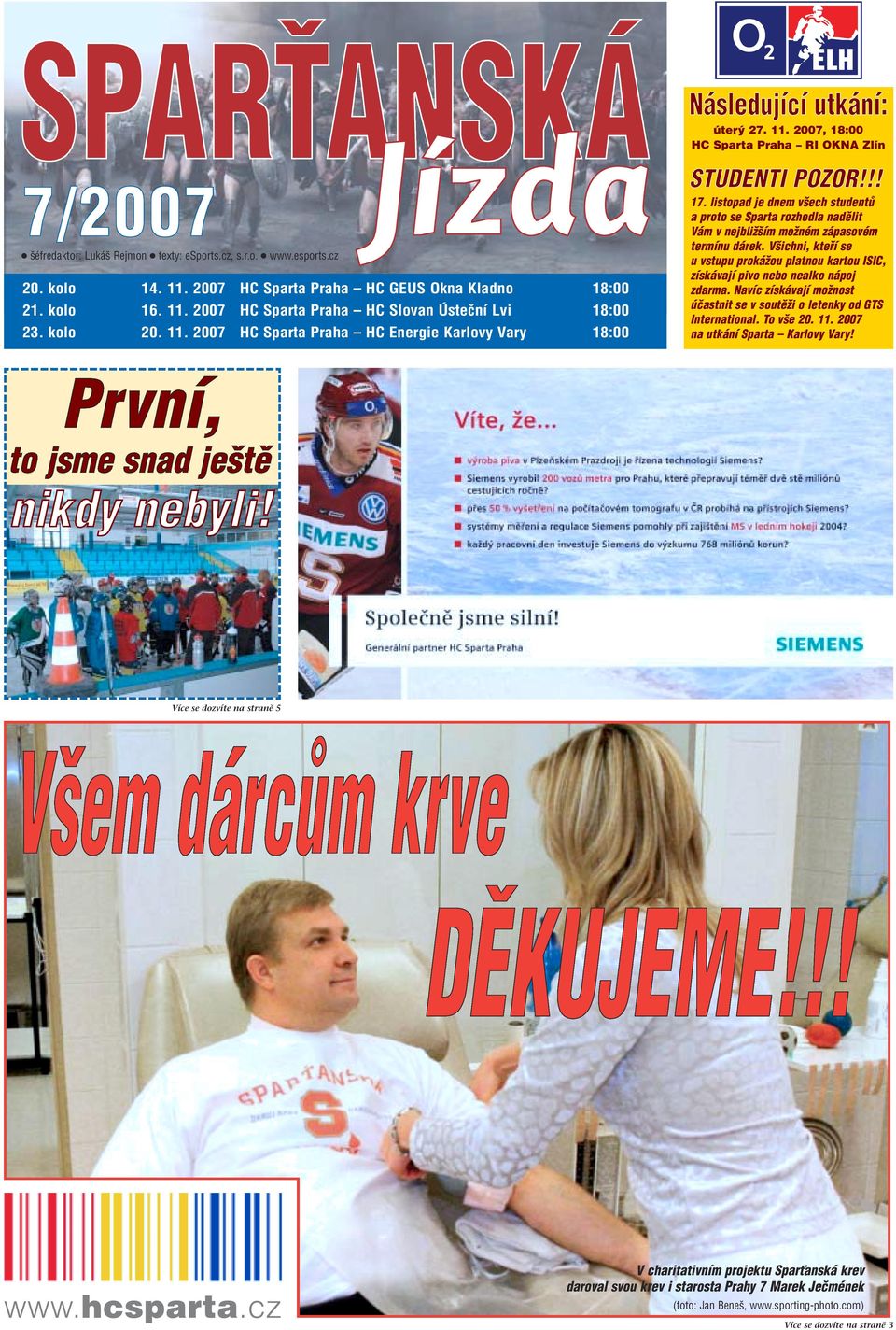 listopad je dnem všech studentů a proto se Sparta rozhodla nadělit Vám v nejbližším možném zápasovém termínu dárek.