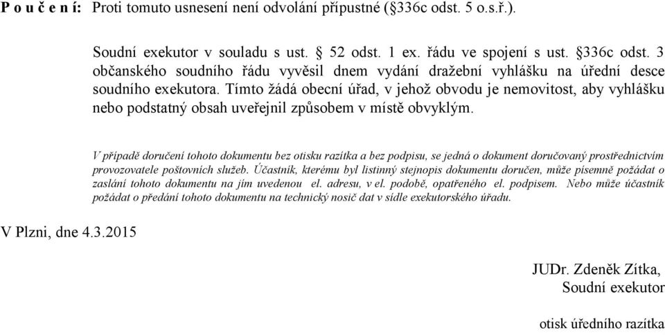 2015 V případě doručení tohoto dokumentu bez otisku razítka a bez podpisu, se jedná o dokument doručovaný prostřednictvím provozovatele poštovních služeb.