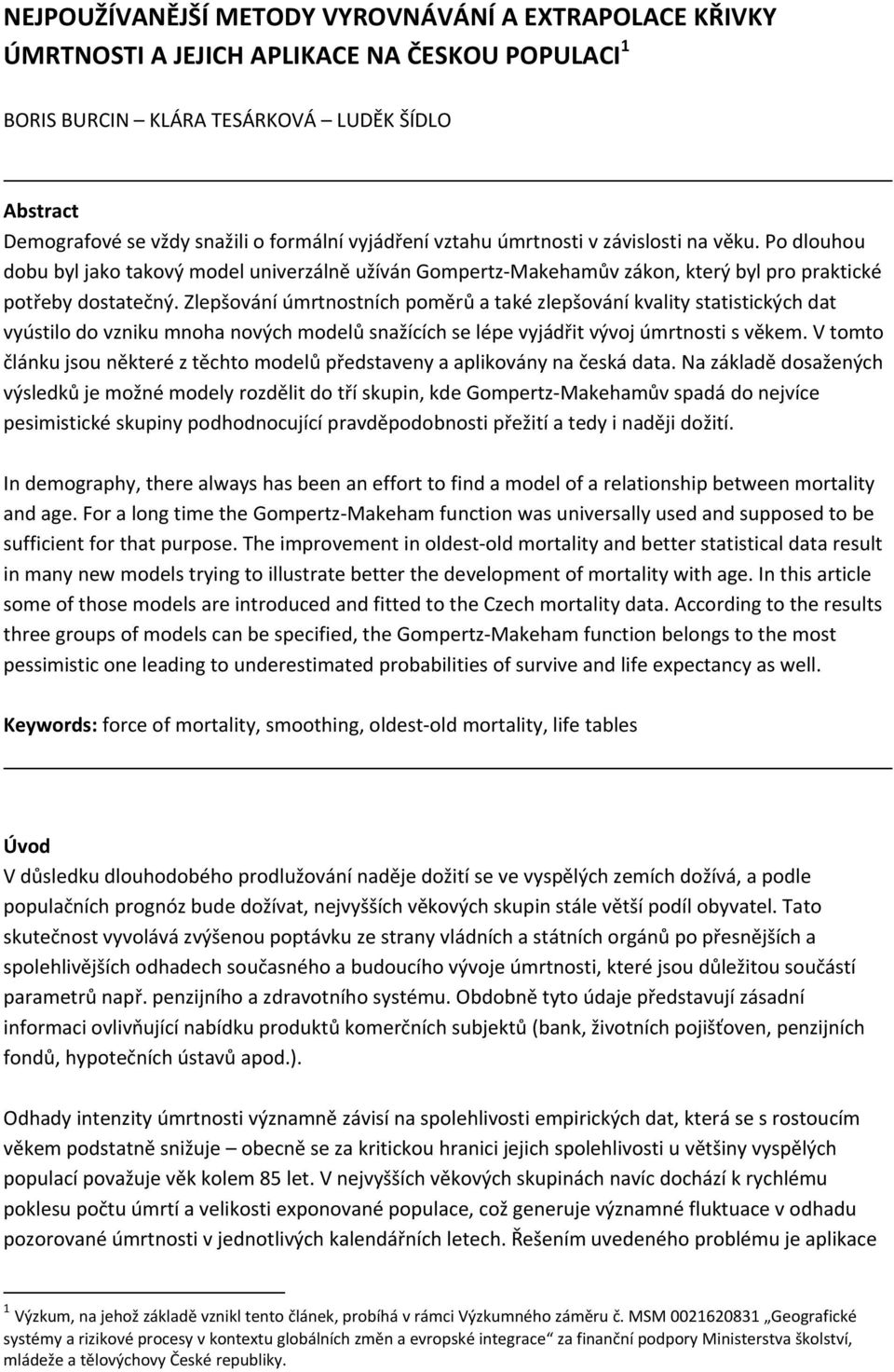 Zlepšování úmrtnostních poměrů a také zlepšování kvality statistických dat vyústilo do vzniku mnoha nových modelů snažících se lépe vyjádřit vývoj úmrtnosti s věkem.