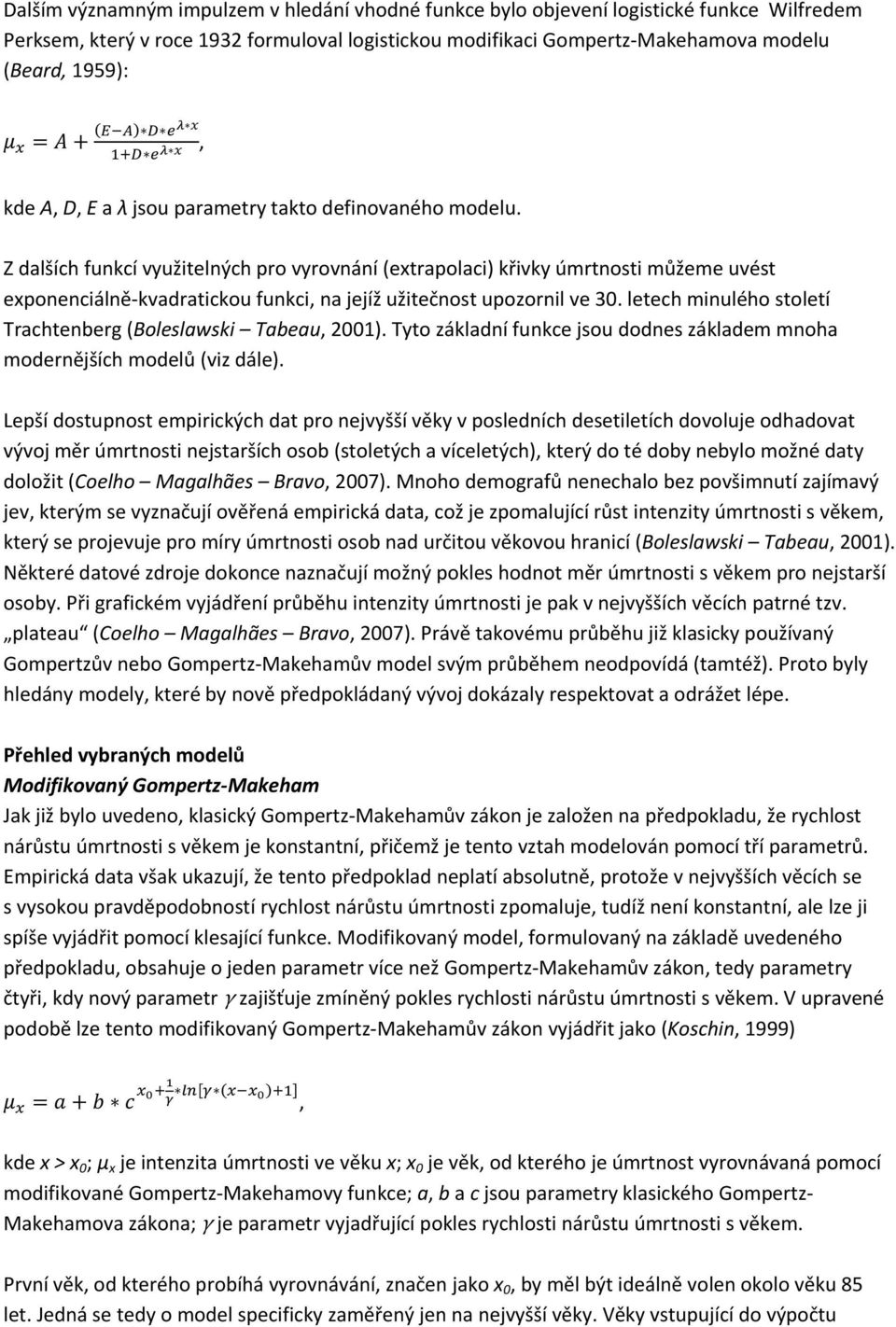 Z dalších funkcí využitelných pro vyrovnání (extrapolaci) křivky úmrtnosti můžeme uvést exponenciálně kvadratickou funkci, na jejíž užitečnost upozornil ve 30.
