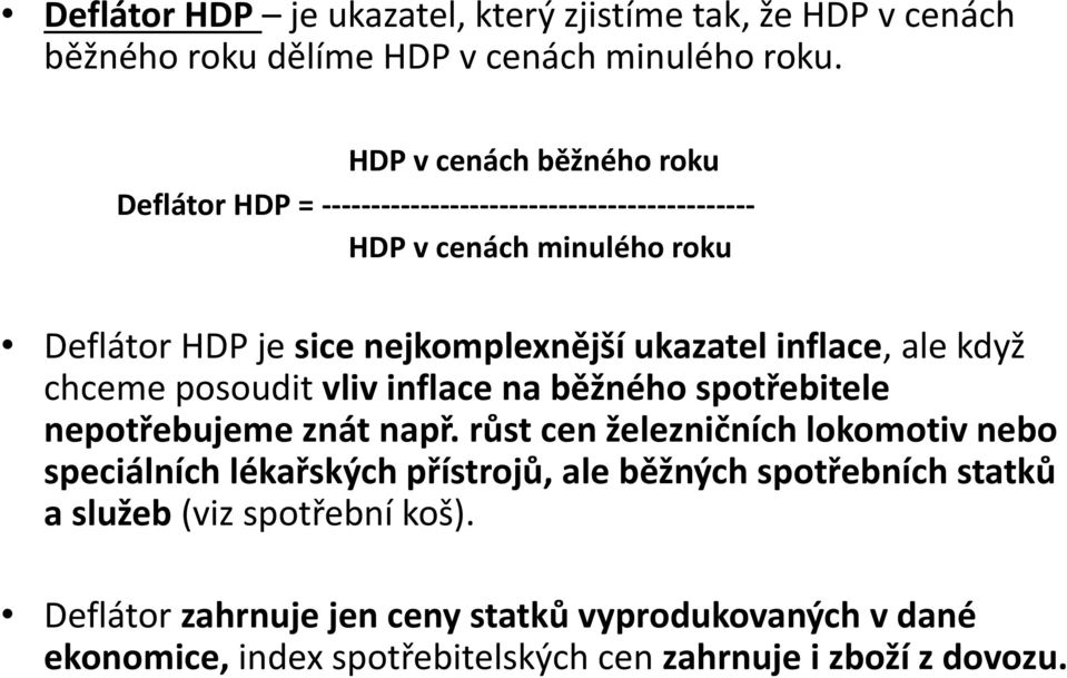 ukazatel inflace, ale když chceme posoudit vliv inflace na běžného spotřebitele nepotřebujeme znát např.