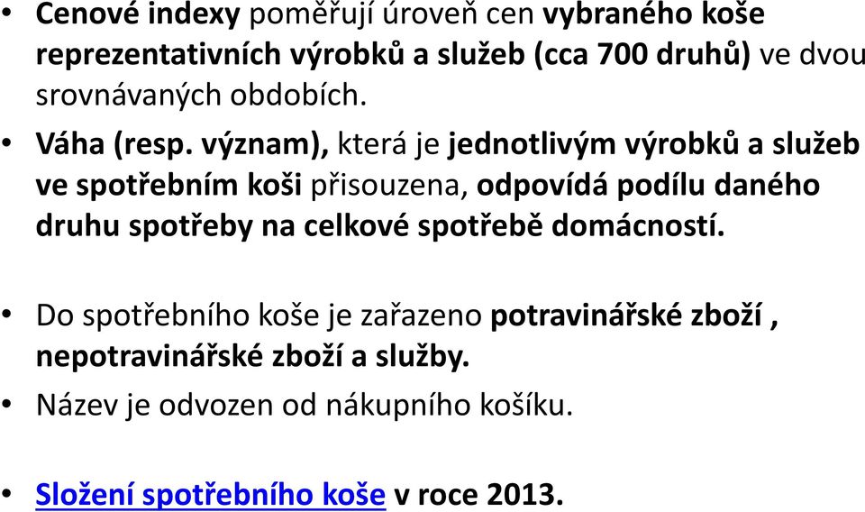 význam), která je jednotlivým výrobků a služeb ve spotřebním koši přisouzena, odpovídá podílu daného druhu