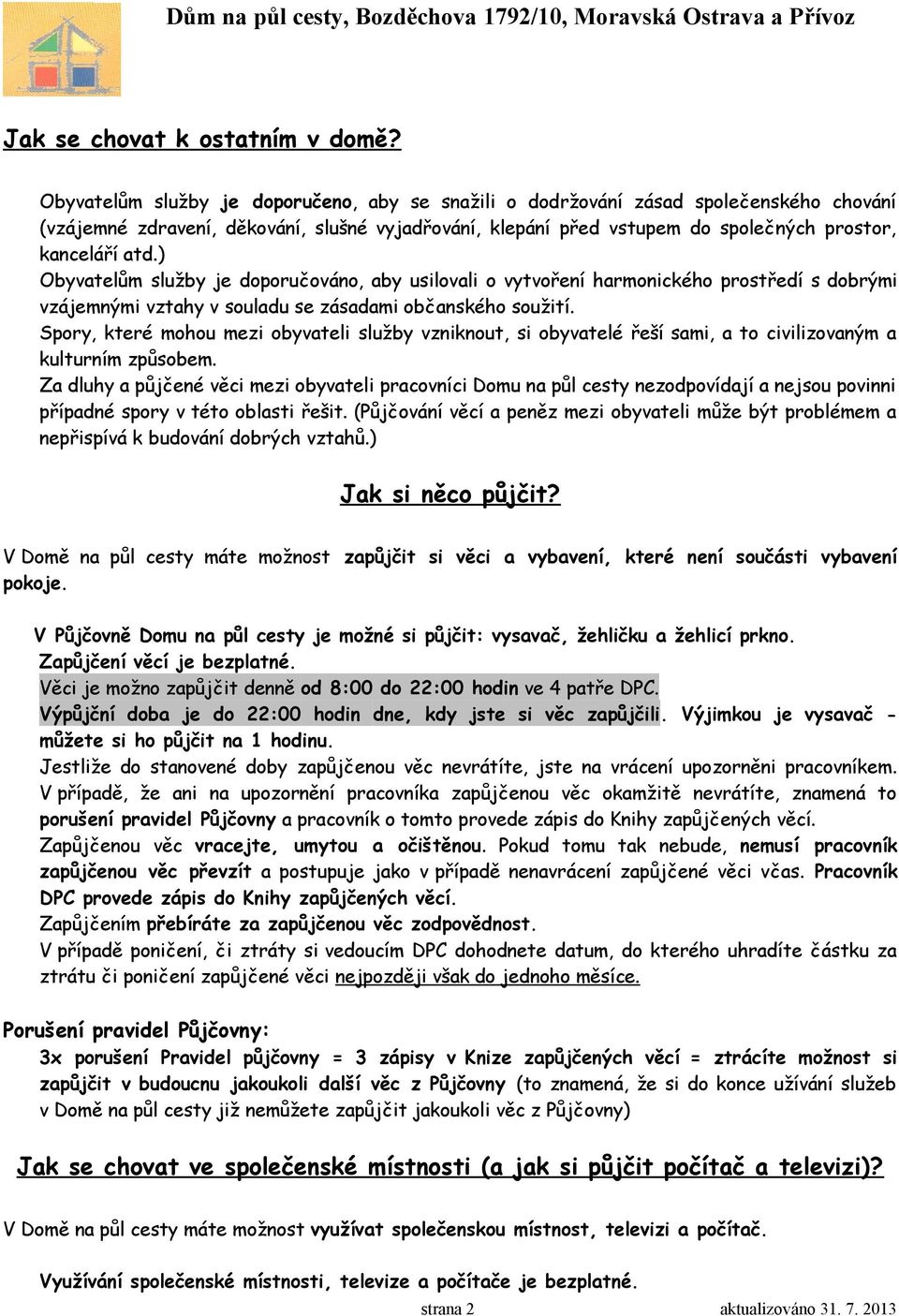 ) Obyvatelům služby je doporučováno, aby usilovali o vytvoření harmonického prostředí s dobrými vzájemnými vztahy v souladu se zásadami občanského soužití.