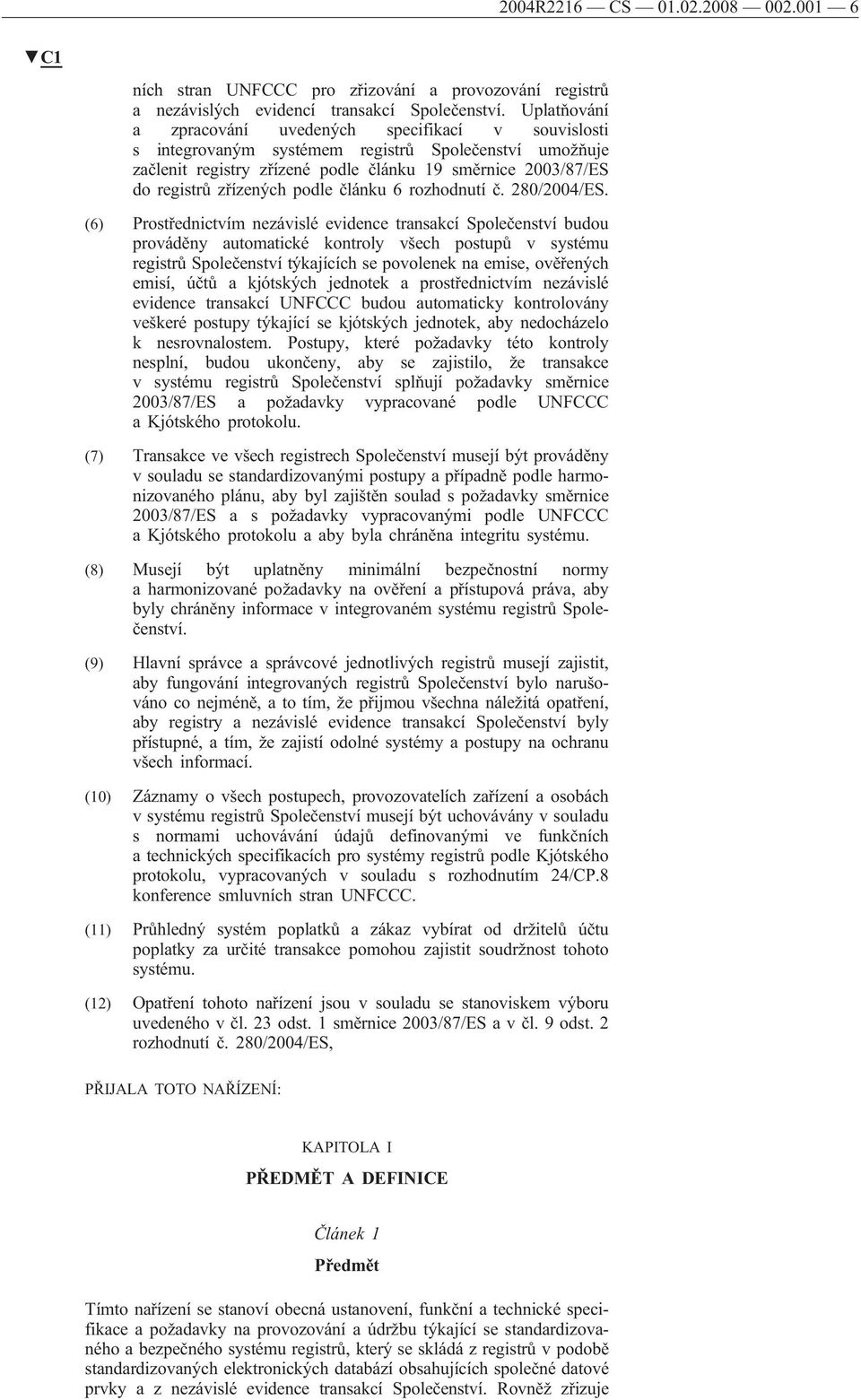 podle článku 6 rozhodnutí č. 280/2004/ES.