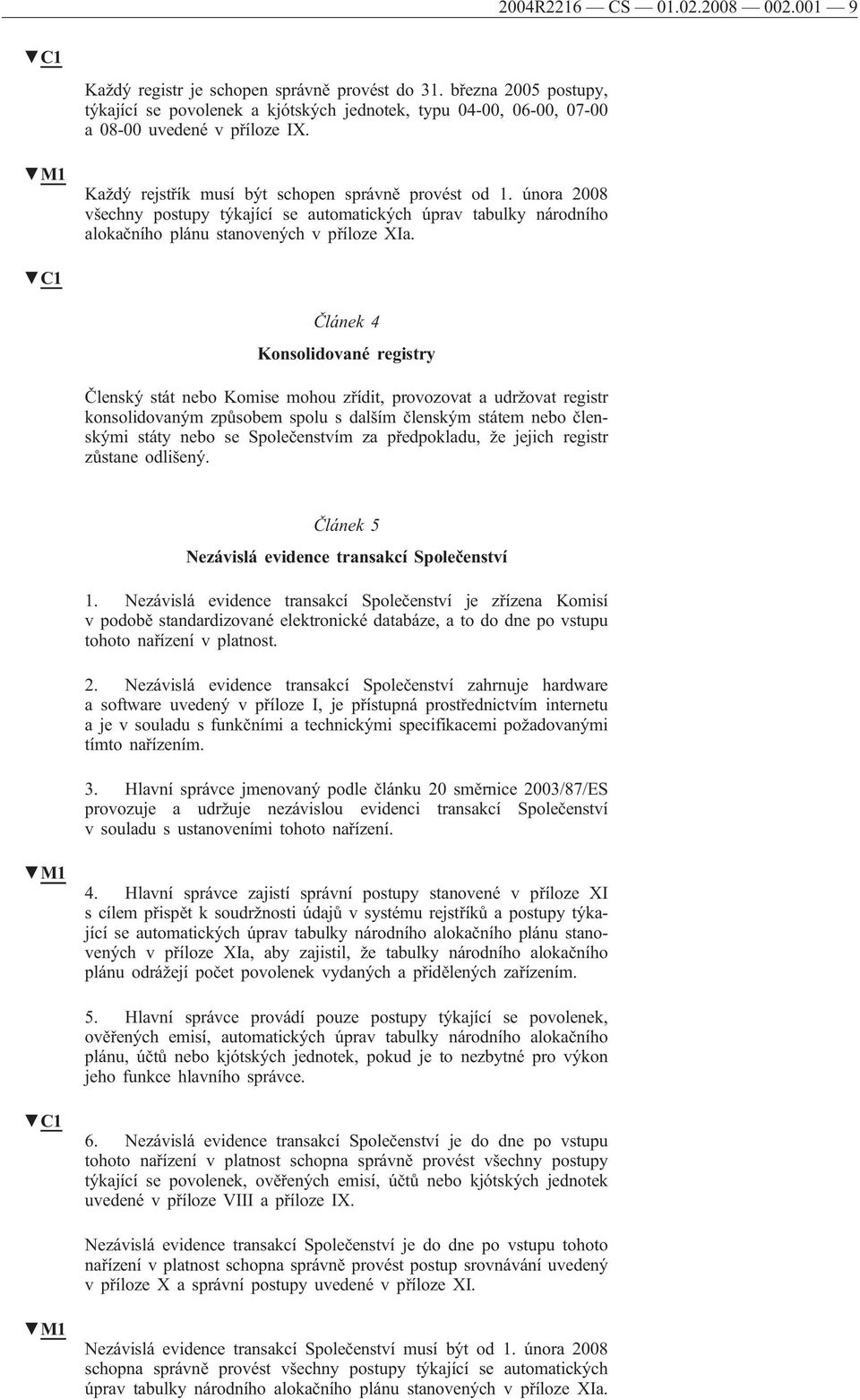 února 2008 všechny postupy týkající se automatických úprav tabulky národního alokačního plánu stanovených v příloze XIa.