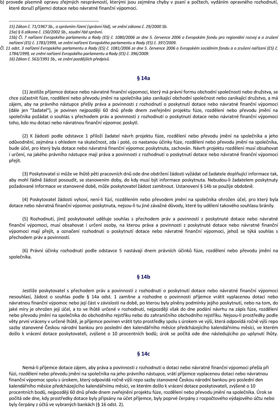 1080/2006 ze dne 5. července 2006 o Evropském fondu pro regionální rozvoj a o zrušení nařízení (ES) č. 1783/1999, ve znění nařízení Evropského parlamentu a Rady (ES) č. 397/2009. Čl. 11 odst.