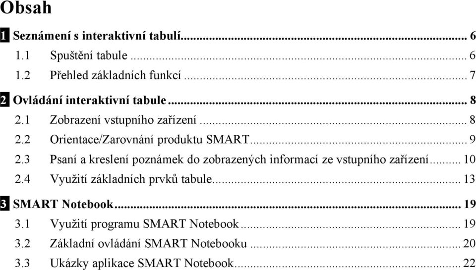 3 Psaní a kreslení poznámek do zobrazených informací ze vstupního zařízení... 10 2.4 Využití základních prvků tabule.