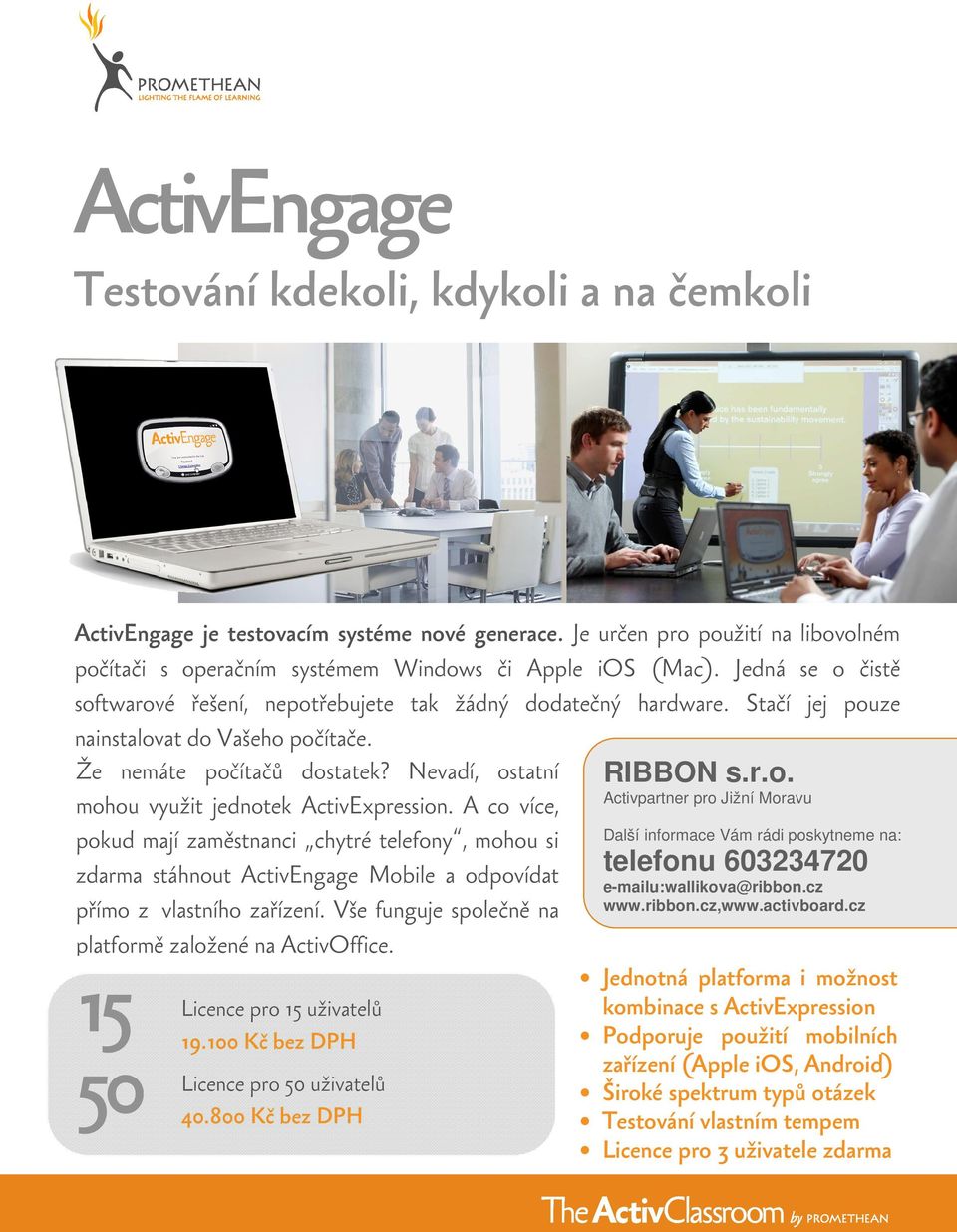 Nevadí, ostatní mohou využit jednotek ActivExpression. A co více, pokud mají zaměstnanci chytré telefony, mohou si zdarma stáhnout ActivEngage Mobile a odpovídat přímo z vlastního zařízení.