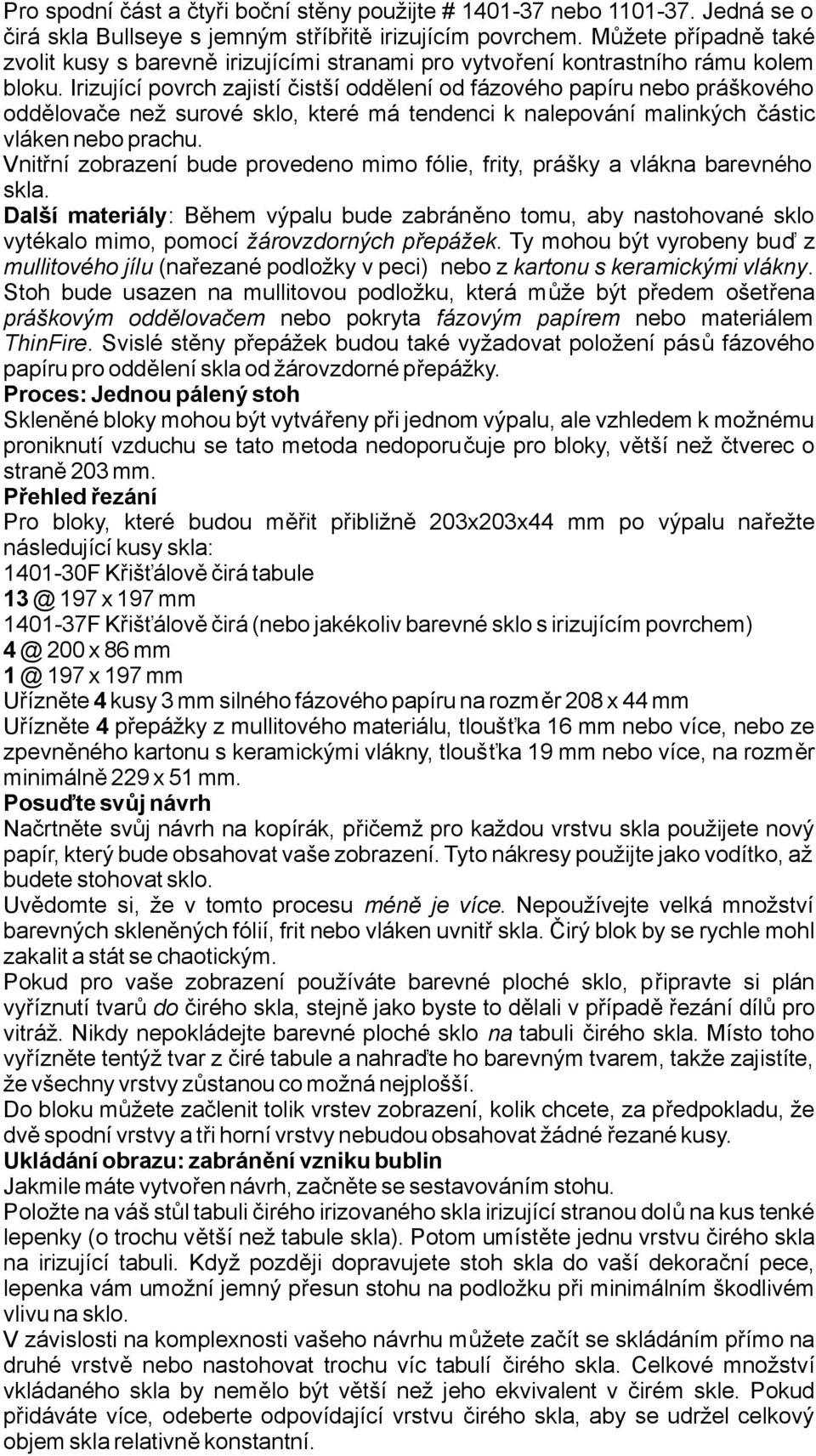 Irizujícípvrchzajistí čistšíddělenídfázvéhpapírunebpráškvéh ddělvačenežsurvéskl, kterémátendenciknalepvánímalinkých částic vlákennebprachu.