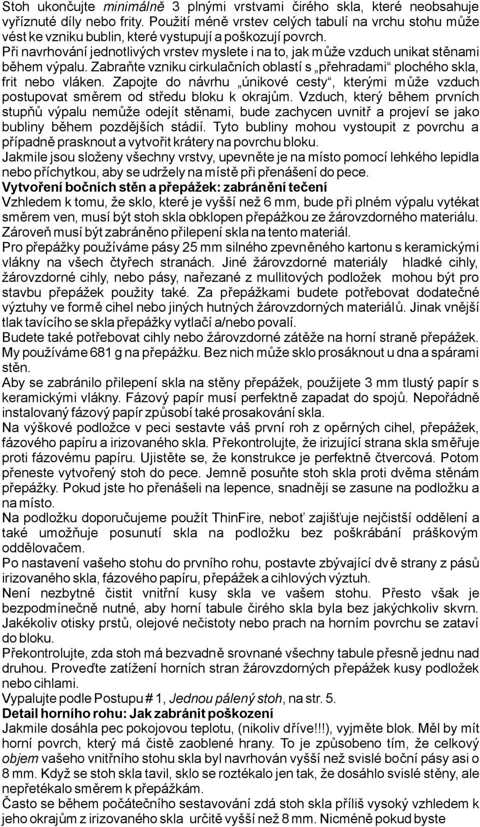 Zapjte d návrhu únikvé cesty, kterými může vzduch pstupvat směrem d středu blku kkrajům.