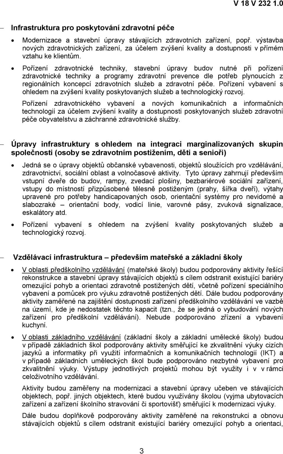 Pořízení zdravotnické techniky, stavební úpravy budov nutné při pořízení zdravotnické techniky a programy zdravotní prevence dle potřeb plynoucích z regionálních koncepcí zdravotních sluţeb a
