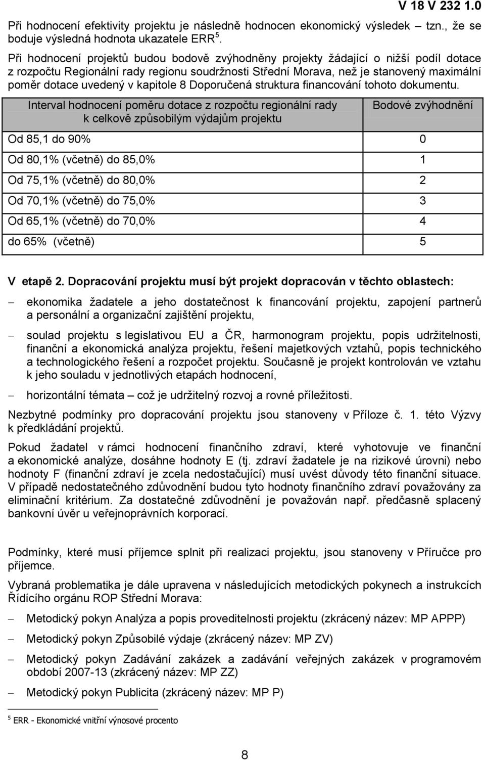 kapitole 8 Doporučená struktura financování tohoto dokumentu.