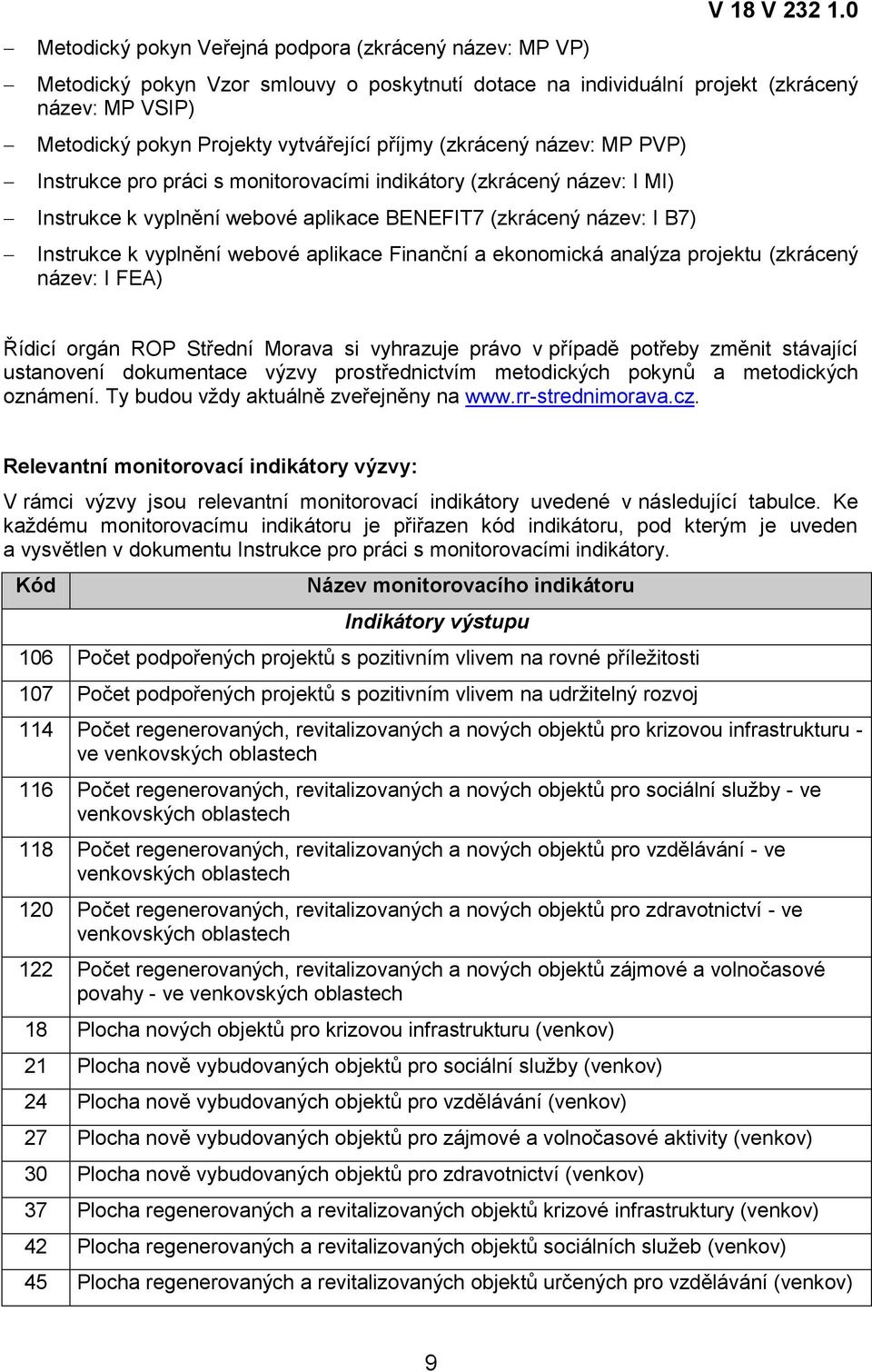 monitorovacími indikátory (zkrácený název: I MI) Instrukce k vyplnění webové aplikace BENEFIT7 (zkrácený název: I B7) Instrukce k vyplnění webové aplikace Finanční a ekonomická analýza projektu