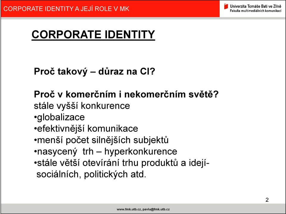stále vyšší konkurence globalizace efektivnější komunikace menší