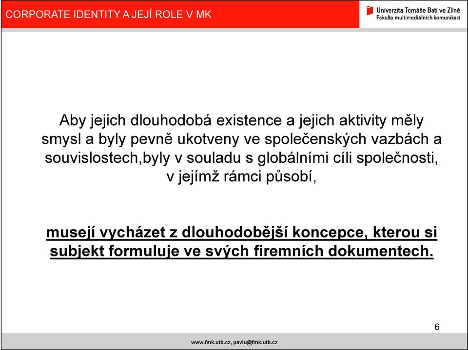 globálními cíli společnosti, v jejímž rámci působí, musejí vycházet z