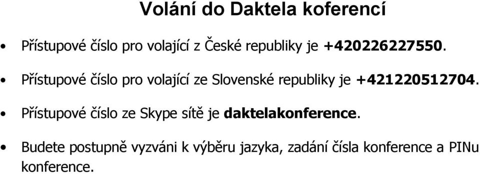Přístupové číslo pro volající ze Slovenské republiky je +421220512704.