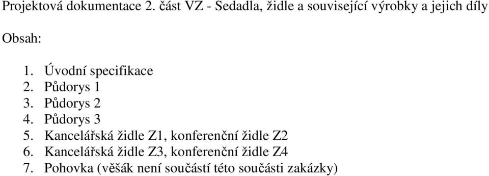 Úvodní specifikace 2. Půdorys 1 3. Půdorys 2 4. Půdorys 3 5.