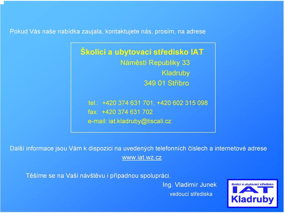 : +420 374 631 701, +420 602 315 098 fax: +420 374 631 702 e-mail: iat.kladruby@tiscali.