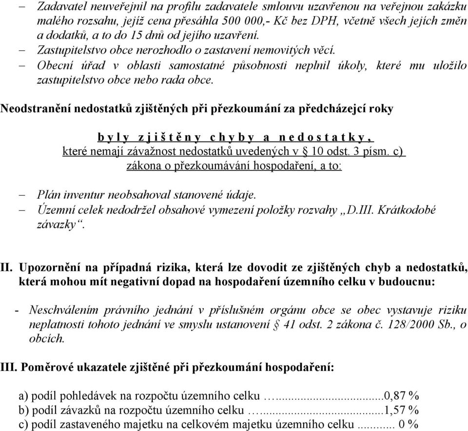 Neodstranění nedostatků zjištěných při přezkoumání za předcházejcí roky b y l y z j i š t ě n y c h y b y a n e d o s t a t k y, které nemají závažnost nedostatků uvedených v 10 odst. 3 písm.