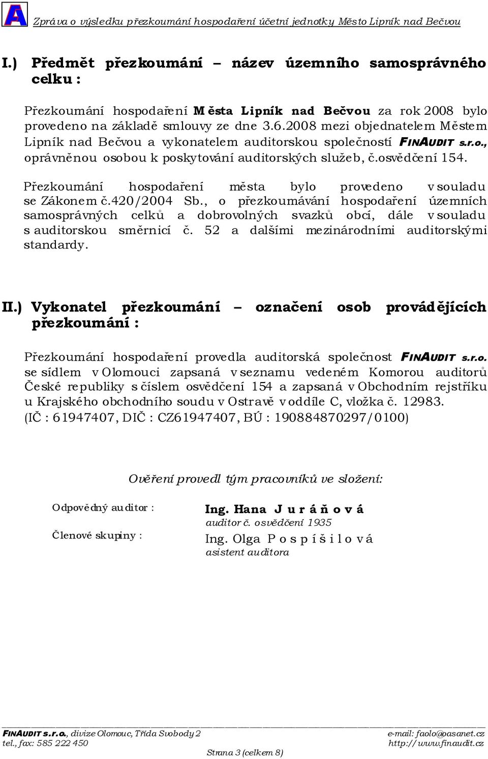 Přezkoumání hospodaření města bylo provedeno v souladu se Zákonem č.420/2004 Sb.