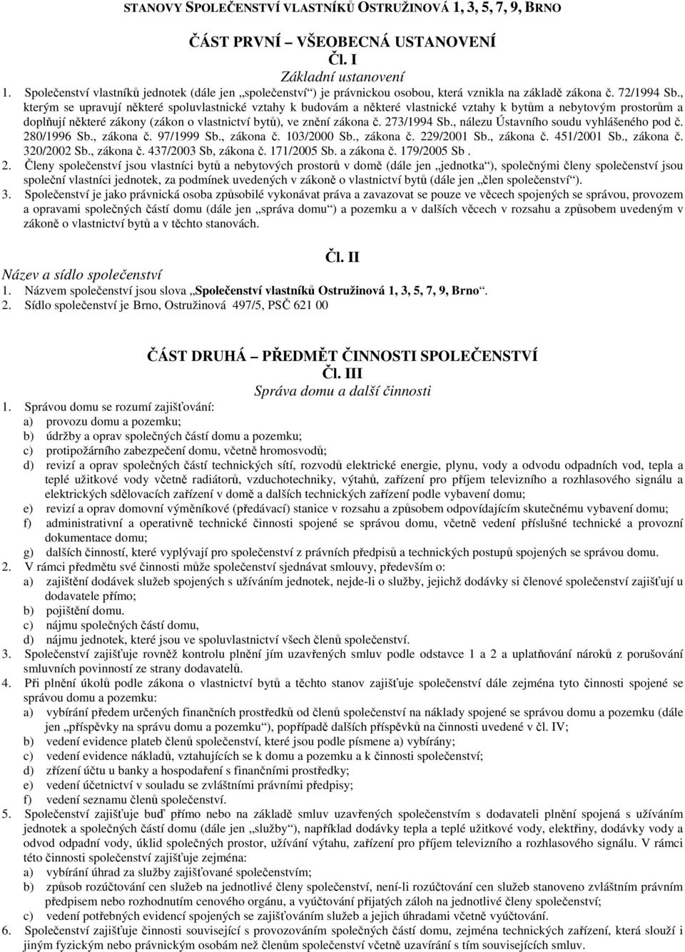 , kterým se upravují některé spoluvlastnické vztahy k budovám a některé vlastnické vztahy k bytům a nebytovým prostorům a doplňují některé zákony (zákon o vlastnictví bytů), ve znění zákona č.