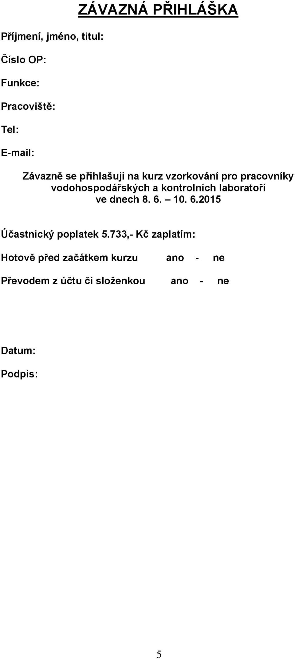 kontrolních laboratoří ve dnech 8. 6. 10. 6.2015 Účastnický poplatek 5.