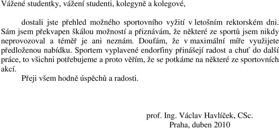 Doufám, že v maximální míře využijete předloženou nabídku.