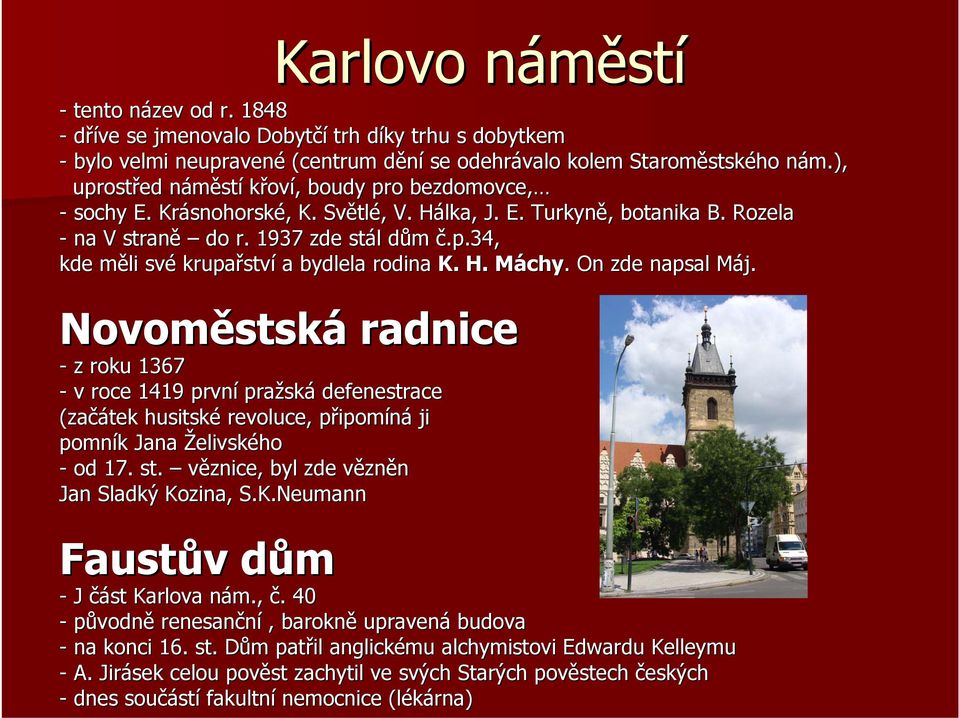 H. MáchyM chy.. On zde napsal Máj. M Novoměstsk stská radnice - z roku 1367 - v roce 1419 první pražsk ská defenestrace (začátek husitské revoluce, připomp ipomíná ji pomník k Jana Želivského - od 17.