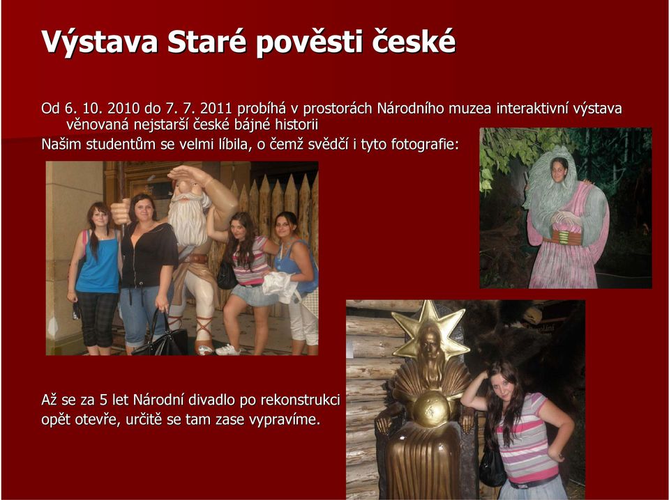nejstarší české bájné historii Našim studentům m se velmi líbila, l o čemž svědčí i