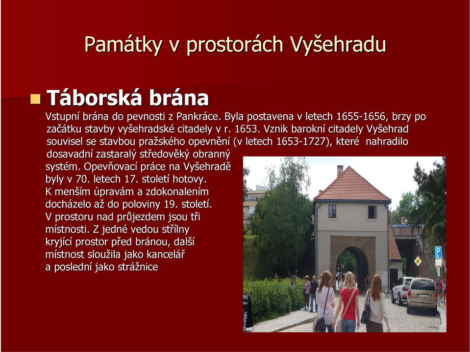 Vznik barokní citadely Vyšehrad souvisel se stavbou pražsk ského opevnění (v letech 1653-1727), 1727), které nahradilo dosavadní zastaralý středov edověký obranný systém.