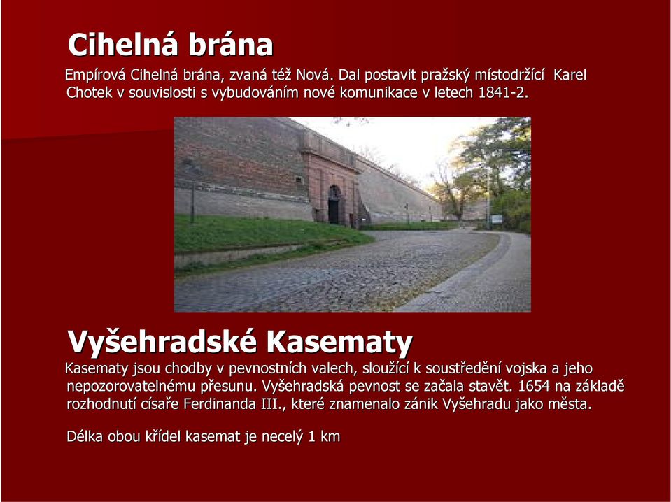 Vyšehradsk ehradské Kasematy Kasematy jsou chodby v pevnostních valech, sloužící k soustřed edění vojska a jeho nepozorovatelnému
