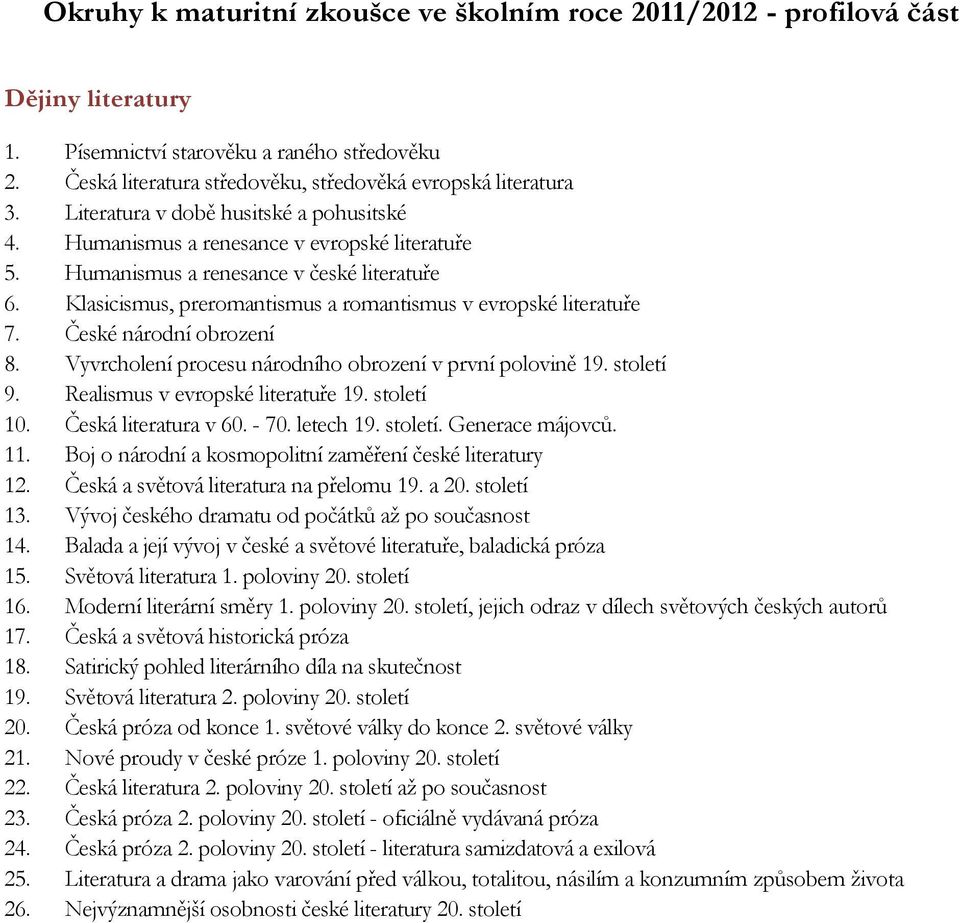 Klasicismus, preromantismus a romantismus v evropské literatuře 7. České národní obrození 8. Vyvrcholení procesu národního obrození v první polovině 19. století 9. Realismus v evropské literatuře 19.