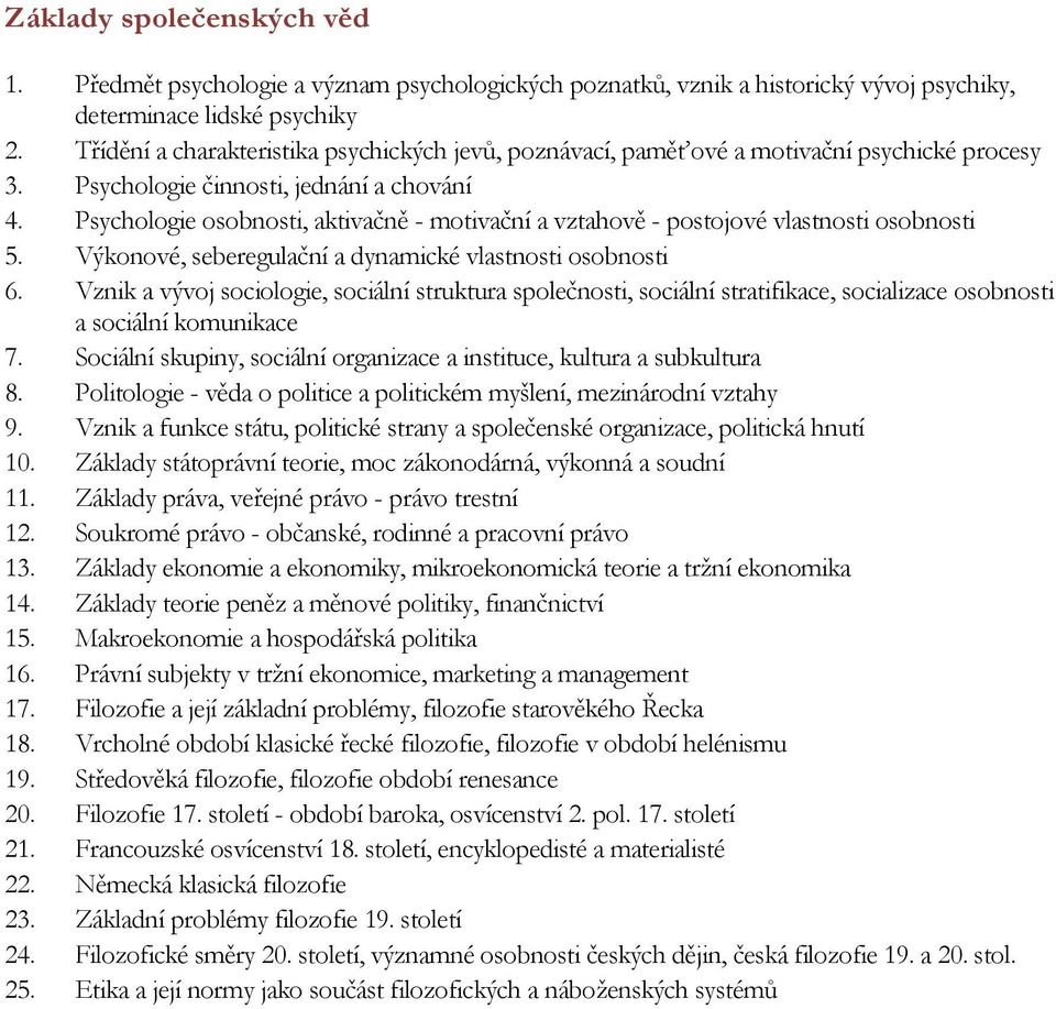 Psychologie osobnosti, aktivačně - motivační a vztahově - postojové vlastnosti osobnosti 5. Výkonové, seberegulační a dynamické vlastnosti osobnosti 6.