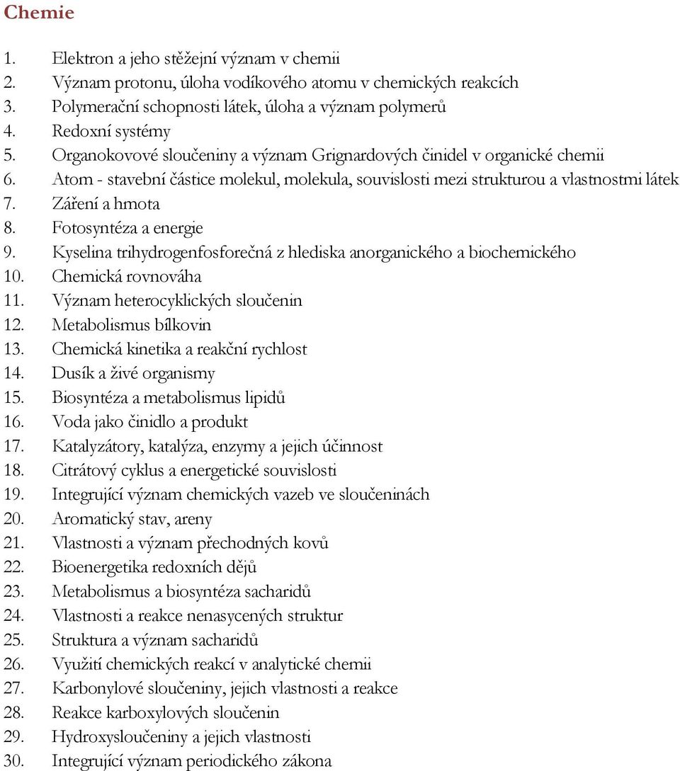 Fotosyntéza a energie 9. Kyselina trihydrogenfosforečná z hlediska anorganického a biochemického 10. Chemická rovnováha 11. Význam heterocyklických sloučenin 12. Metabolismus bílkovin 13.