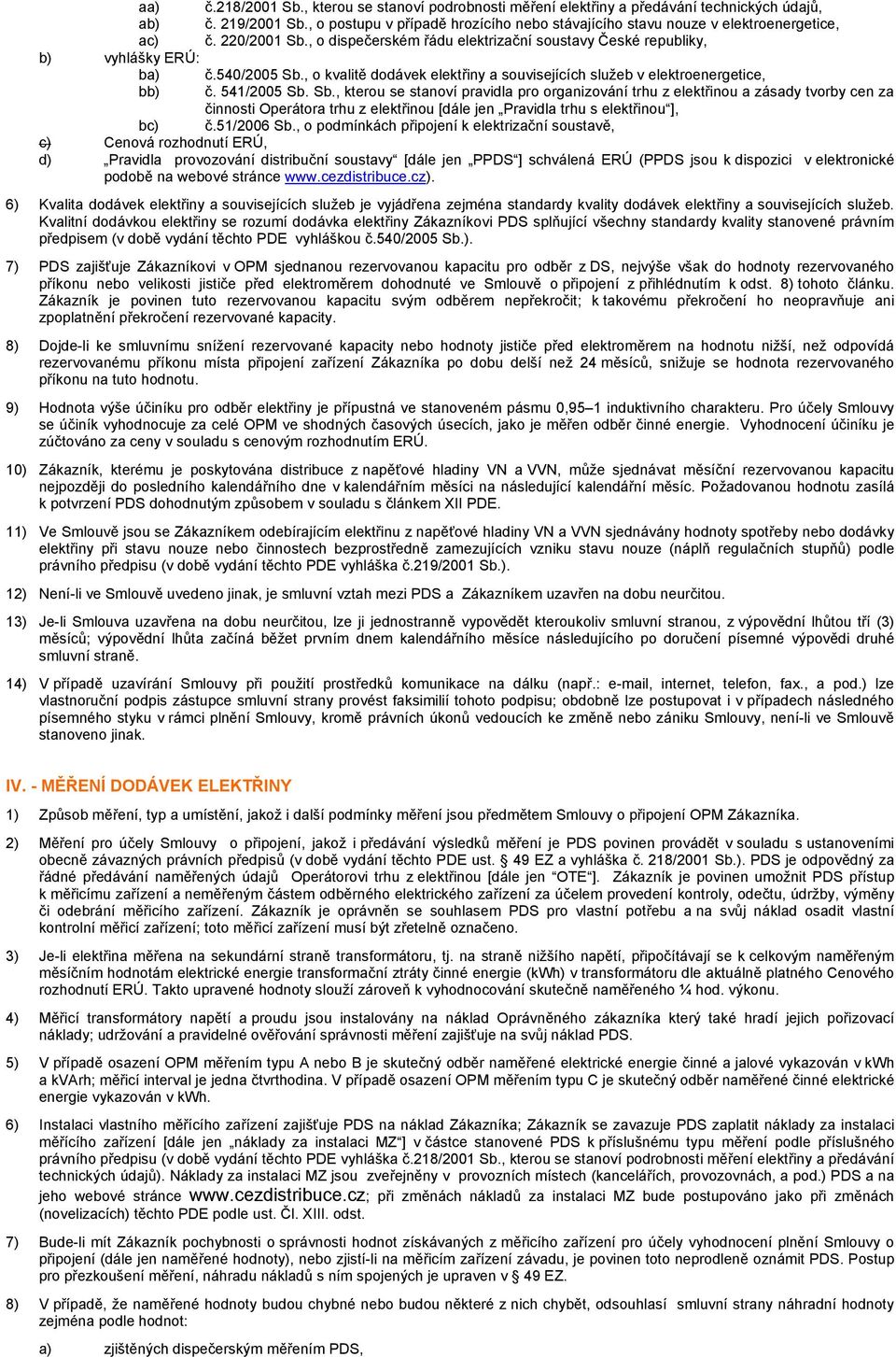 , o kvalitě dodávek elektřiny a souvisejících služeb v elektroenergetice, bb) č. 541/2005 Sb.