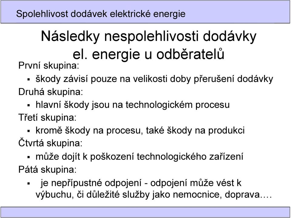 jsou na technologickém procesu Třetí skupina: kromě škody na procesu, také škody na produkci Čtvrtá
