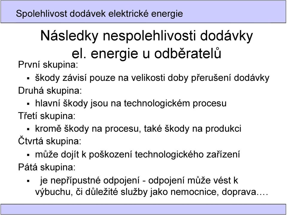 jsou na technologickém procesu Třetí skupina: kromě škody na procesu, také škody na produkci Čtvrtá