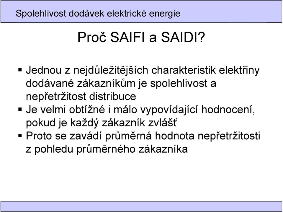 je spolehlivost a nepřetržitost distribuce Je velmi obtížné i málo