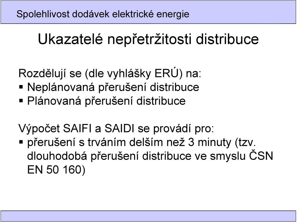 Výpočet SAIFI a SAIDI se provádí pro: přerušení s trváním delším než