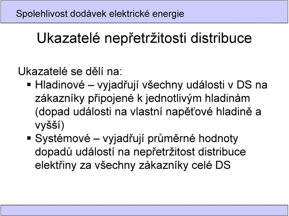 události na vlastní napěťové hladině a vyšší) Systémové vyjadřují průměrné