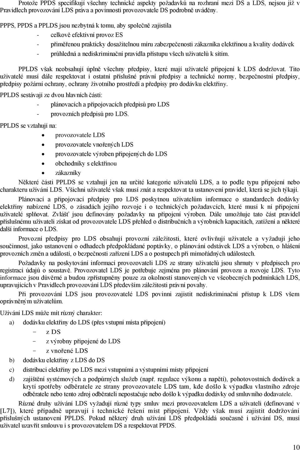 průhledná a nediskriminační pravidla přístupu všech uživatelů k sítím. PPLDS však neobsahují úplně všechny předpisy, které mají uživatelé připojení k LDS dodržovat.