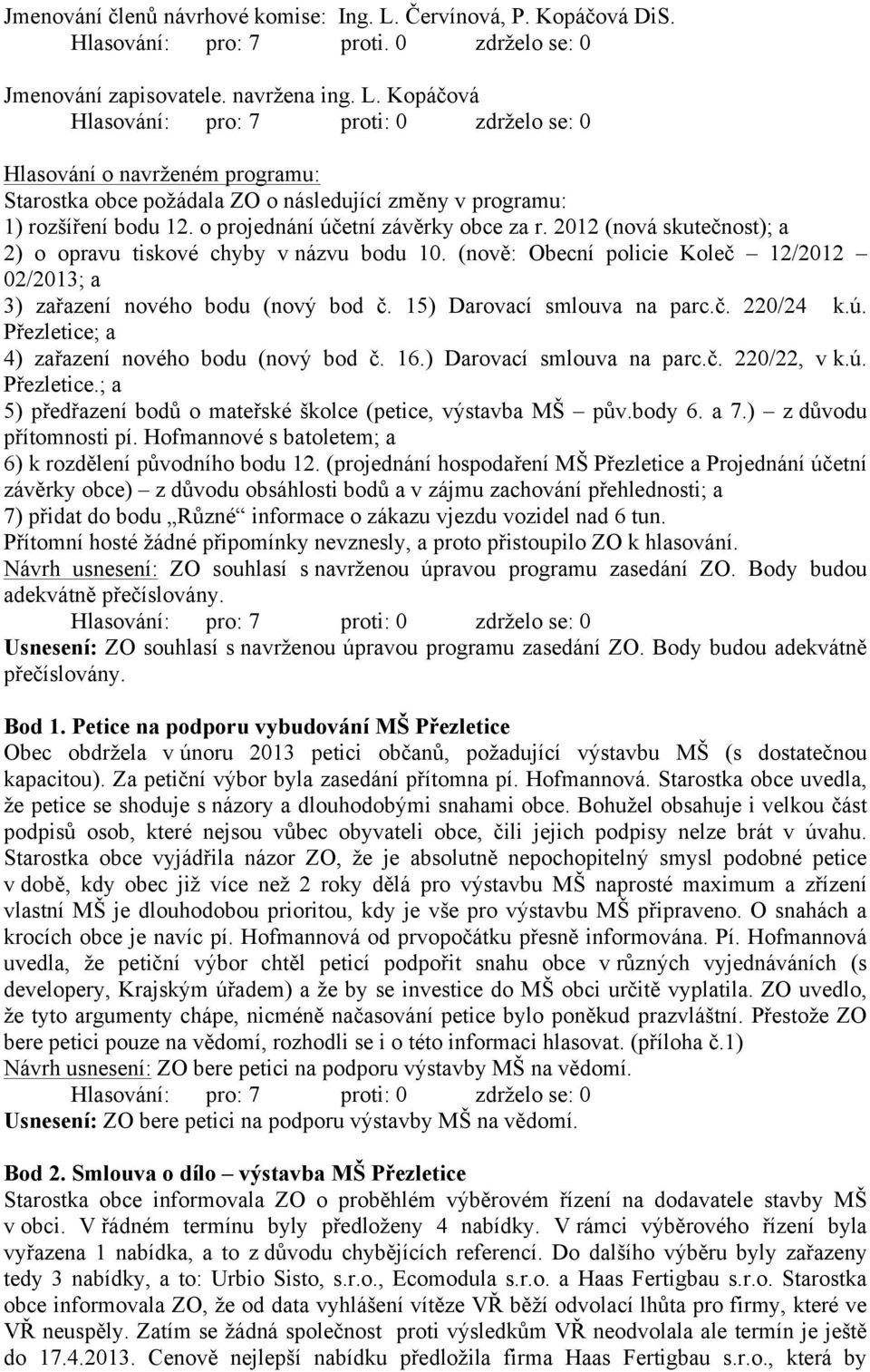 15) Darovací smlouva na parc.č. 220/24 k.ú. Přezletice; a 4) zařazení nového bodu (nový bod č. 16.) Darovací smlouva na parc.č. 220/22, v k.ú. Přezletice.; a 5) předřazení bodů o mateřské školce (petice, výstavba MŠ pův.