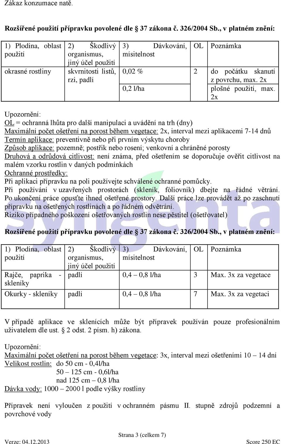 povrchu, max. 2x 0,2 l/ha plošné použití, max.