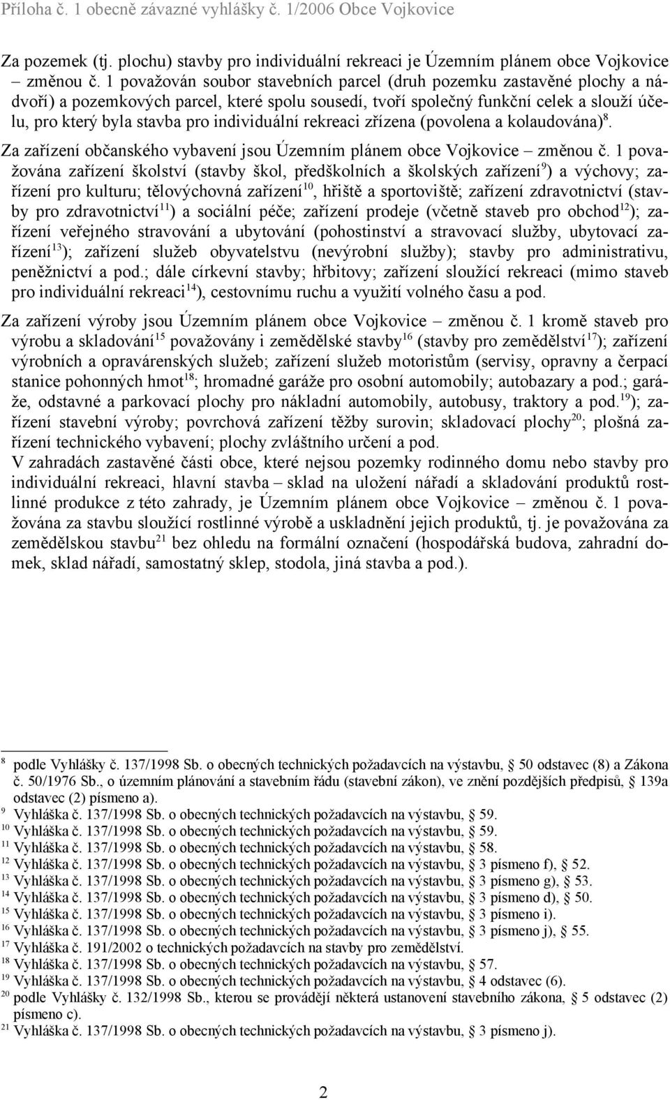 individuální rekreaci zřízena (povolena a kolaudována) 8. Za zařízení občanského vybavení jsou Územním plánem obce Vojkovice změnou č.